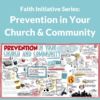 Faith Initative: Prevention in your Church and Community