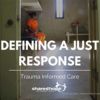 Defining a JuST Response – Trauma Informed Care