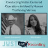 Conducting Victim Centered Operations to Identify Human Trafficking Victims